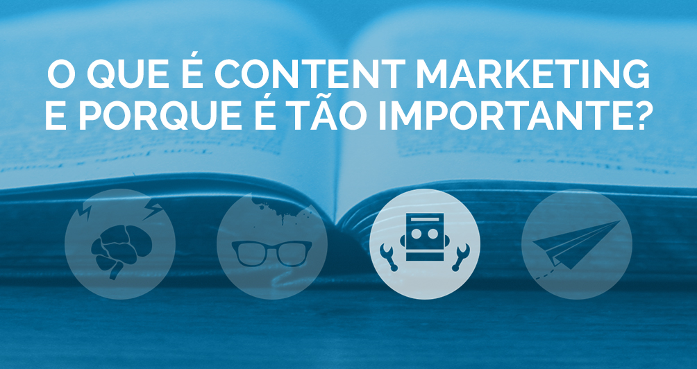 O que é Content Marketing e porque é tão importante?